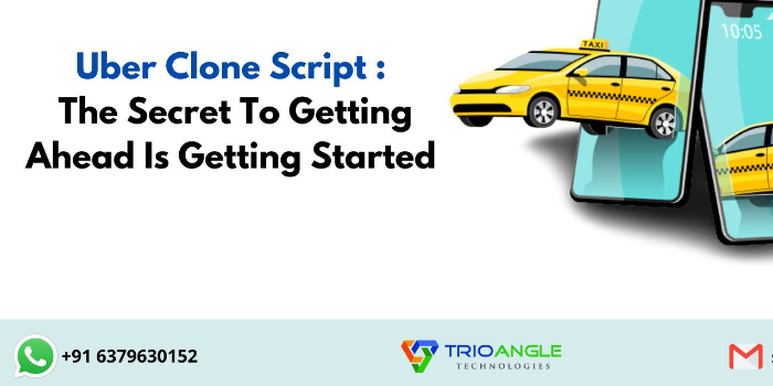 Uber Clone Script  - The Secret To Getting Ahead Is Getting Started - Cover Image